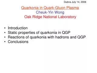 Quarkonia in Quark-Gluon Plasma Cheuk-Yin Wong Oak Ridge National Laboratory