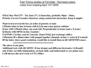 Fast Timing studies at Fermilab : Test beam plans notes from meeting April 15 th 2009