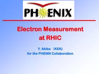 Electron Measurement at RHIC Y. Akiba??KEK) for the PHENIX Collaboration