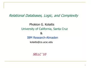 Relational Databases, Logic, and Complexity Phokion G. Kolaitis