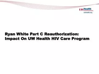 Ryan White Part C Reauthorization: Impact On UW Health HIV Care Program