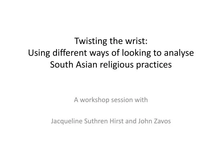 twisting the wrist using different ways of looking to analyse south asian religious practices