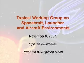 Topical Working Group on Spacecraft, Launcher and Aircraft Environments November 6, 2007