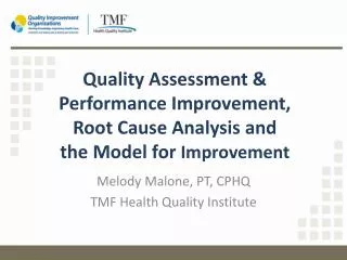 Quality Assessment &amp; Performance Improvement, Root Cause Analysis and the Model for Improvement