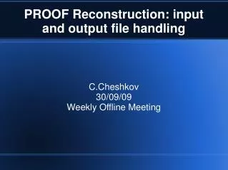 PROOF Reconstruction: input and output file handling