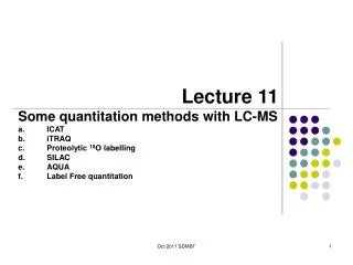 Lecture 11 Some q uantitation methods with LC-MS ICAT iTRAQ P roteolytic 18 O labelling SILAC