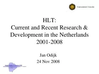 HLT: Current and Recent Research &amp; Development in the Netherlands 2001-2008