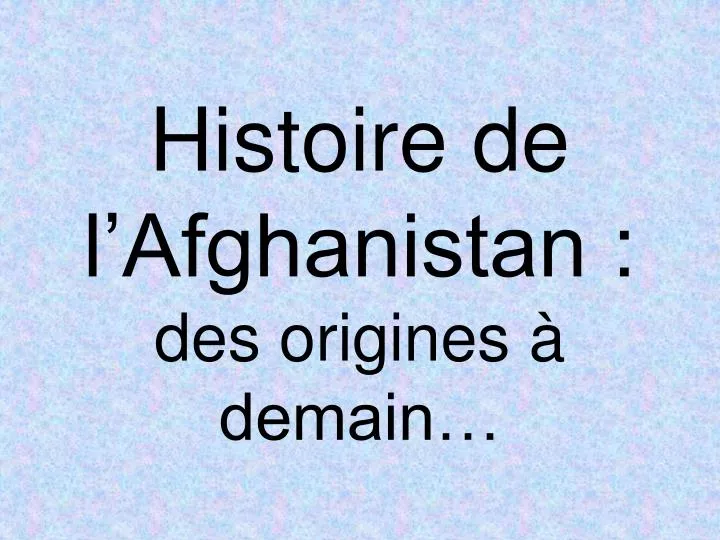 histoire de l afghanistan des origines demain