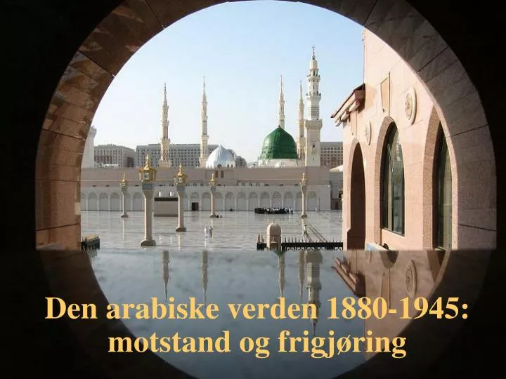 den arabiske verden 1880 1945 motstand og frigj ring