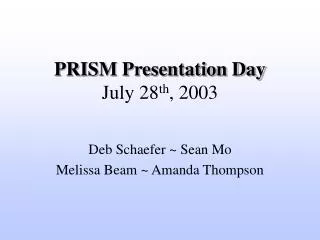 PRISM Presentation Day July 28 th , 2003