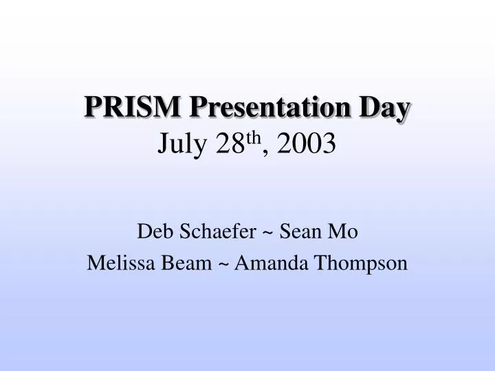 prism presentation day july 28 th 2003