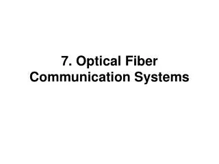 7. Optical Fiber Communication Systems