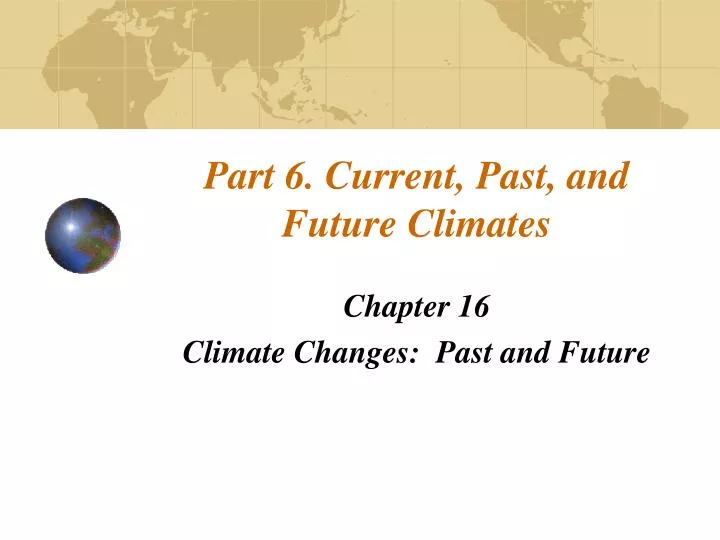 part 6 current past and future climates