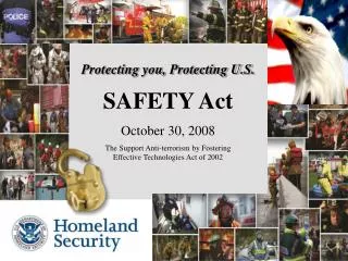 Protecting you, Protecting U.S. SAFETY Act October 30, 2008