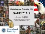 Protecting you, Protecting U.S. SAFETY Act October 30, 2008 - slide 1
