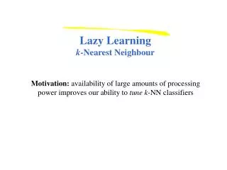 Lazy Learning k -Nearest Neighbour