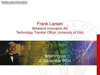 Frank Larsen Birkeland Innovation AS Technology Transfer Office, University of Oslo