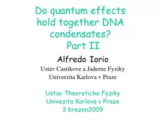 Do quantum effects hold together DNA condensates? Part II