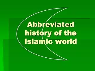 Abbreviated history of the Islamic world