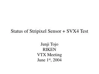 Status of Stripixel Sensor + SVX4 Test