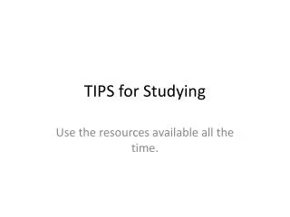 TIPS for Studying