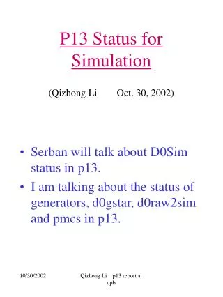 P13 Status for Simulation (Qizhong Li Oct. 30, 2002)