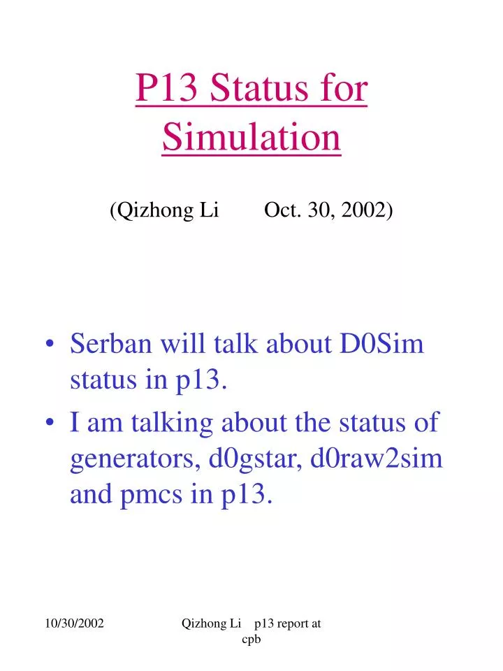 p13 status for simulation qizhong li oct 30 2002