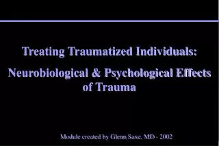 Treating Traumatized Individuals: Neurobiological &amp; Psychological Effects of Trauma