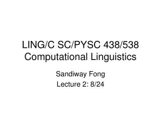 LING/C SC/PYSC 438/538 Computational Linguistics