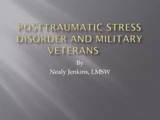 Posttraumatic Stress Disorder and Military Veterans