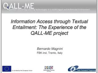 Information Access through Textual Entailment: The Experience of the QALL-ME project