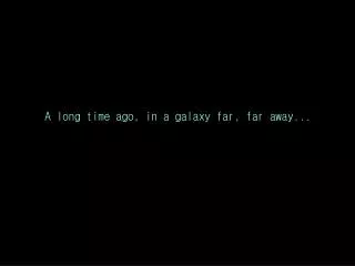 A long time ago, in a galaxy far, far away...