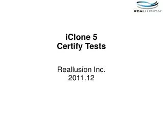 iClone 5 Certify Tests Reallusion Inc. 2011.12