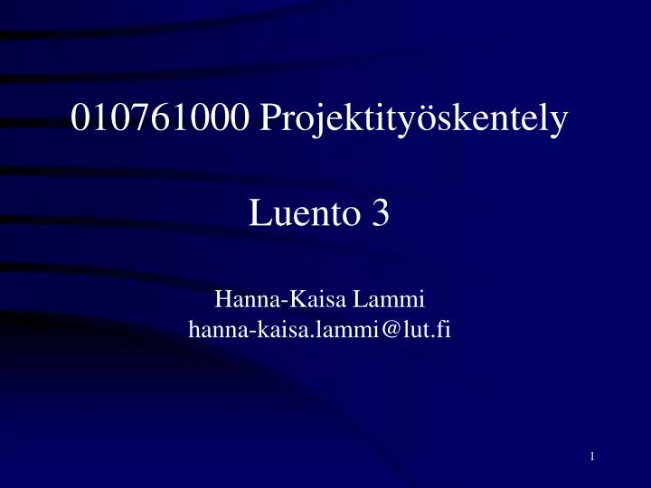 010761000 projektity skentely luento 3 hanna kaisa lammi hanna kaisa lammi@lut fi