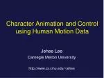 Character Animation and Control using Human Motion Data - slide 1