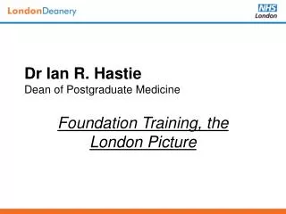 Dr Ian R. Hastie Dean of Postgraduate Medicine