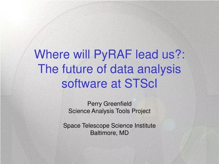 where will pyraf lead us the future of data analysis software at stsci