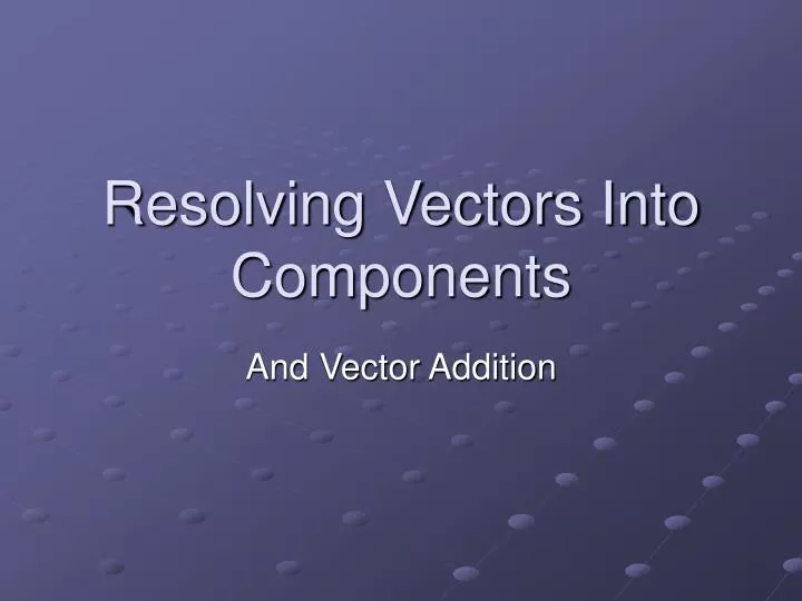 resolving vectors into components