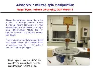 Advances in neutron spin manipulation Roger Pynn, Indiana University, DMR 0956741