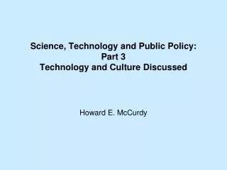 Science, Technology and Public Policy: Part 3 Technology and Culture Discussed