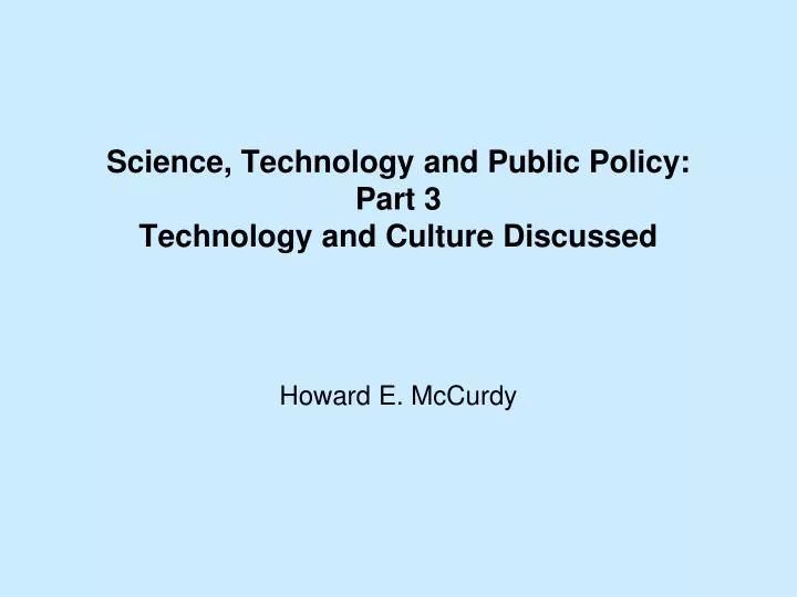 science technology and public policy part 3 technology and culture discussed