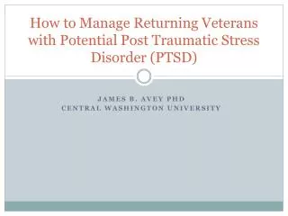 How to Manage Returning Veterans with Potential Post Traumatic Stress Disorder (PTSD)