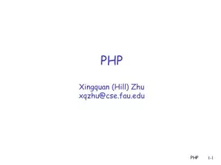 PHP Xingquan (Hill) Zhu xqzhu@cse.fau