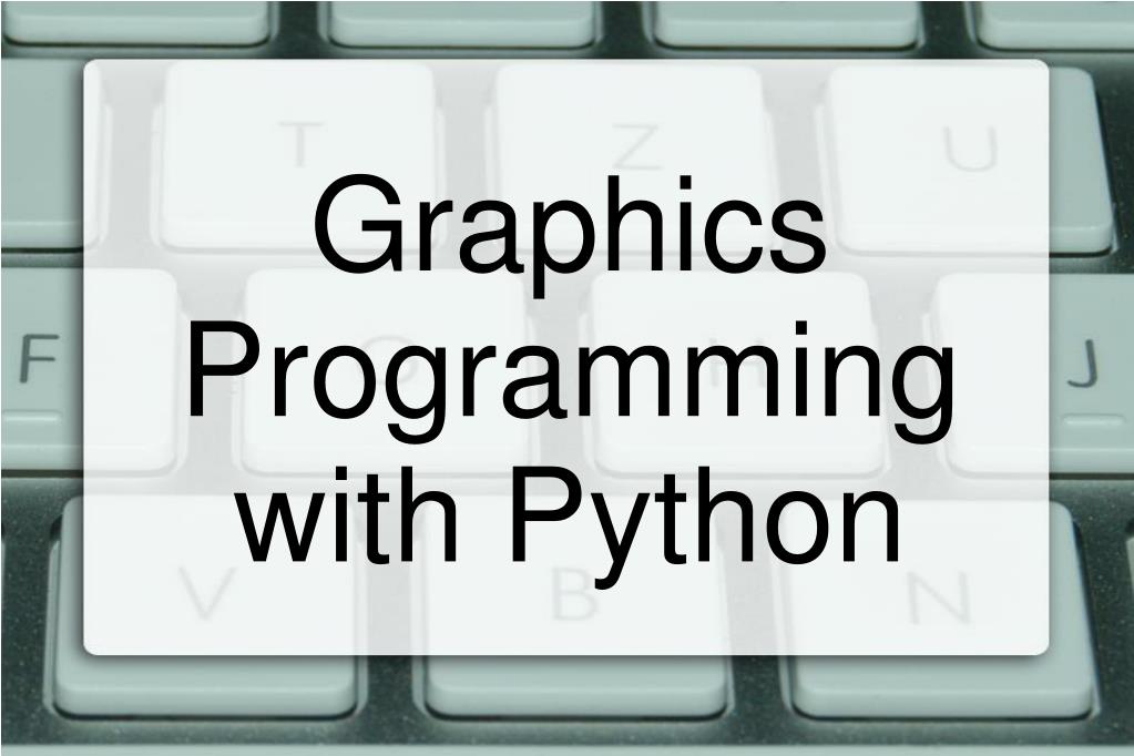 PPT - Graphics Programming with Python PowerPoint Presentation, free ...