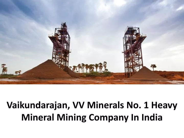 vaikundarajan vv minerals no 1 heavy mineral mining company in india