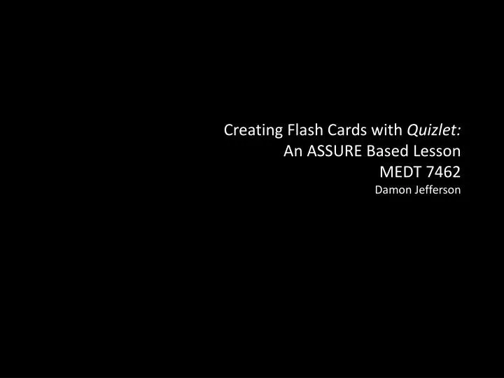 creating flash cards with quizlet an assure based lesson medt 7462 damon jefferson