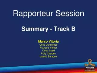 Rapporteur Session Summary - Track B Marco Vitoria Chris Duncombe Francois Venter Omar Sued