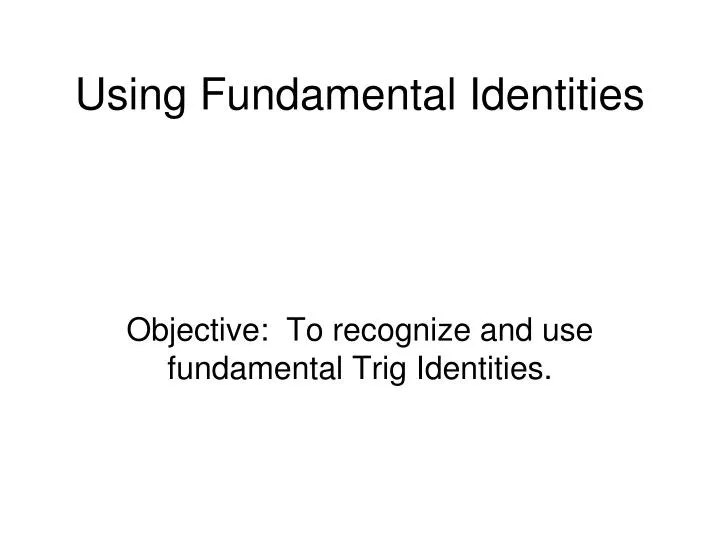 using fundamental identities
