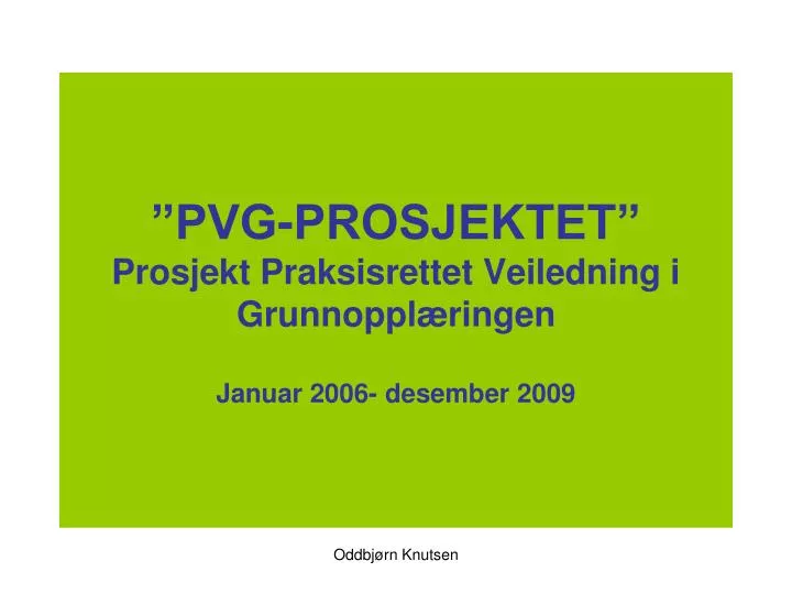 pvg prosjektet prosjekt praksisrettet veiledning i grunnoppl ringen januar 2006 desember 2009