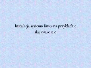instalacja systemu linux na przyk adzie slackware 12 0